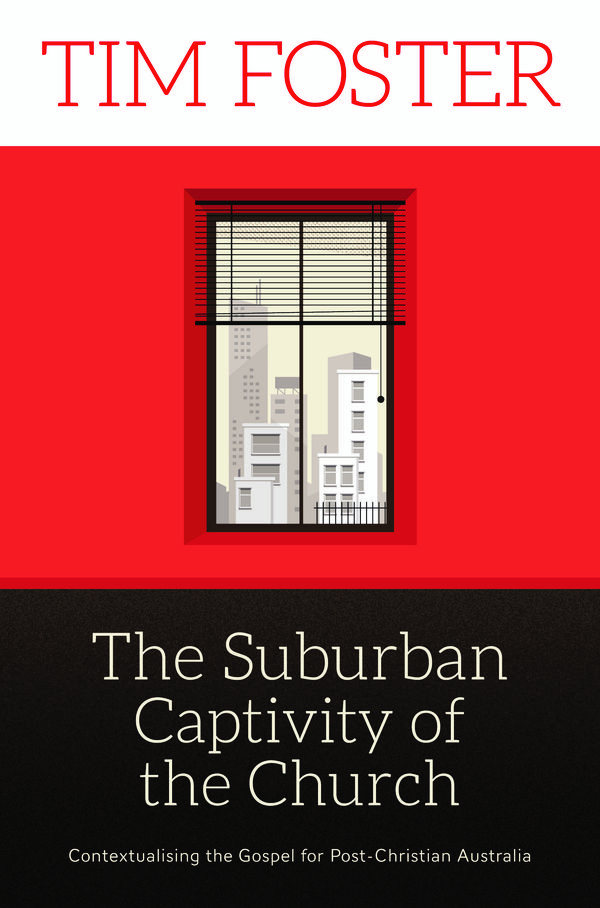 Cover Art for 9780992447625, The Suburban Captivity of the Church by Tim Foster