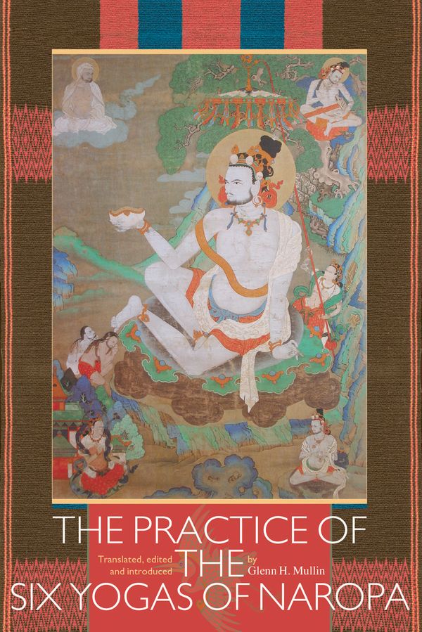 Cover Art for 9781559392563, The Practice Of The Six Yogas Of Naropa by Glenn H. Mullin