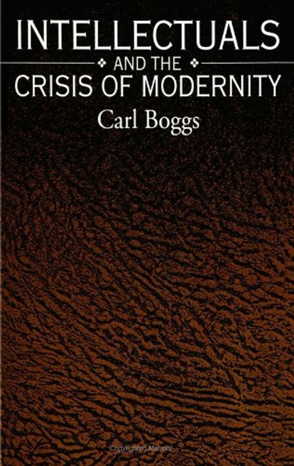 Cover Art for B01FJ0EEWK, Intellectuals and the Crisis of Modernity (S U N Y Series in Radical Social and Political Theory) by Carl Boggs (1993-08-03) by Carl Boggs