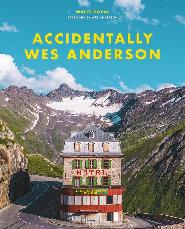 Cover Art for 9781409197416, Accidentally Wes Anderson by Wally Koval