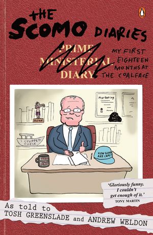 Cover Art for 9781760899080, The Scomo Diaries: My First Eighteen Months at the Coalface by Tosh Greenslade