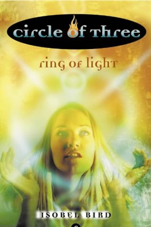 Cover Art for 9780007120413, Ring of Light (Circle of Three) by Isobel Bird