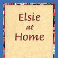 Cover Art for 9781421830896, Elsie at Home by Martha Finley, 1stworld Library