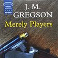 Cover Art for 9781407930619, Merely Players by J.M. Gregson