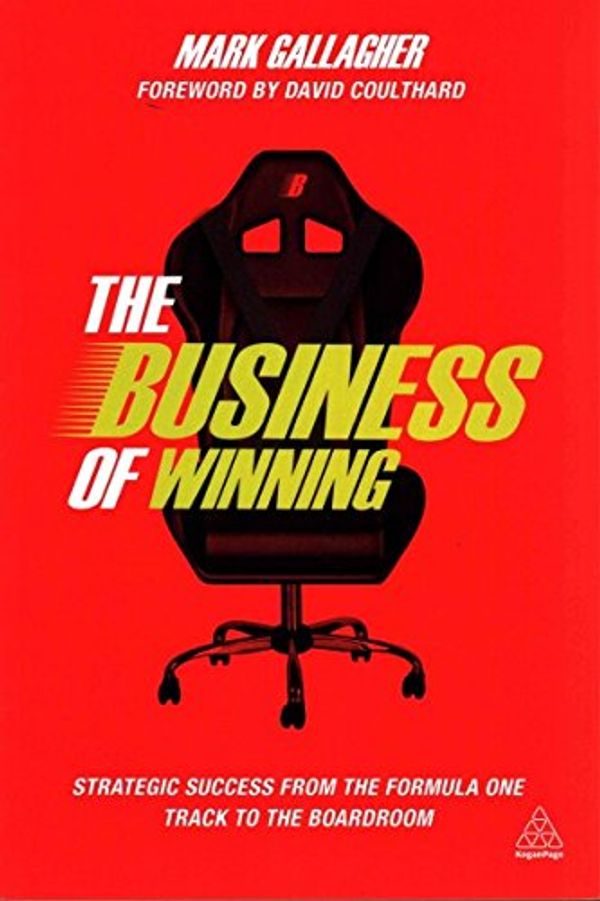 Cover Art for 9780749472726, The Business of Winning: Strategic Success from the Formula One Track to the Boardroom by Mark Gallagher