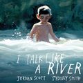 Cover Art for 9781662049866, I Talk Like a River by Jordan Scott, Sydney Smith