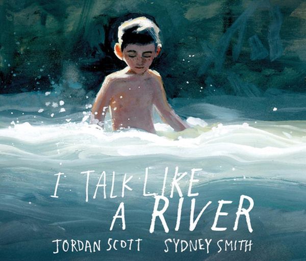 Cover Art for 9781662049866, I Talk Like a River by Jordan Scott, Sydney Smith