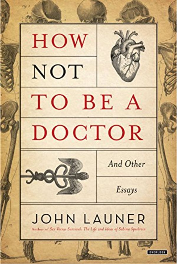 Cover Art for 9781468316315, How Not to Be a Doctor: And Other Essays by John Launer