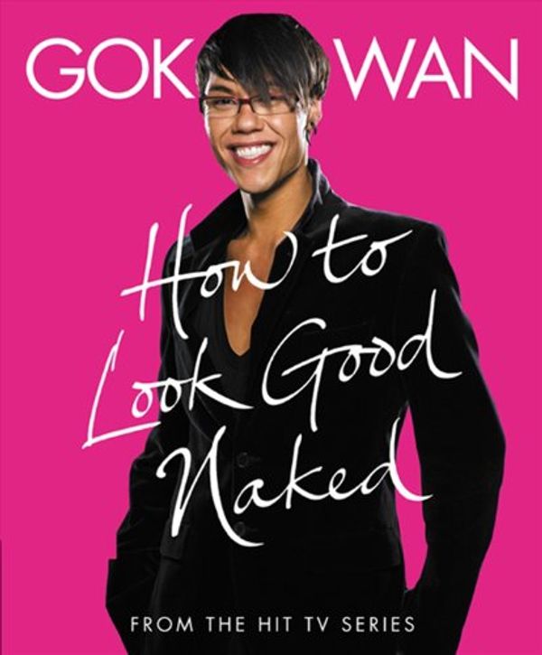 Cover Art for 9780007267248, "How to Look Good Naked" by Gok Wan
