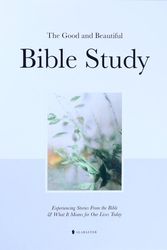 Cover Art for 9781952357435, The Good and Beautiful Bible Study: Experiencing Stories From the Bible and What It Means for Our Lives Today by Alabaster Co.