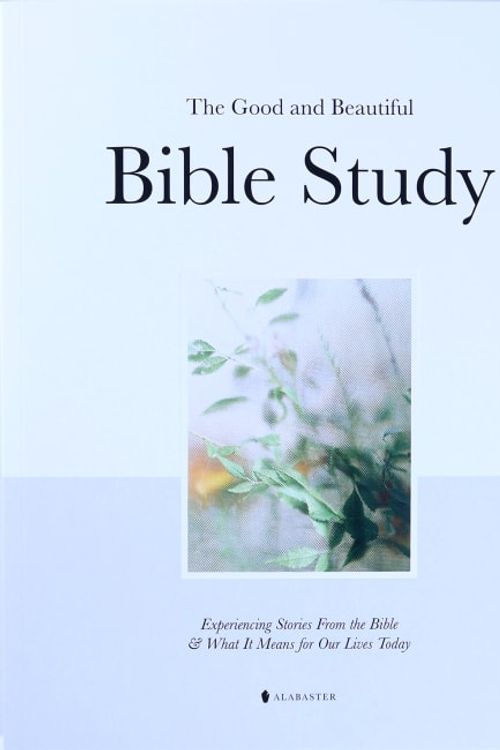 Cover Art for 9781952357435, The Good and Beautiful Bible Study: Experiencing Stories From the Bible and What It Means for Our Lives Today by Alabaster Co.