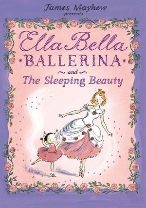Cover Art for 9781846162992, Ella Bella Ballerina and the Sleeping Beauty by James Mayhew