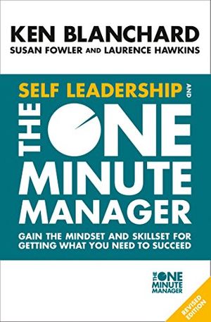 Cover Art for B0743DMK1N, Self Leadership and the One Minute Manager: Gain the mindset and skillset for getting what you need to succeed by Ken Blanchard