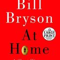 Cover Art for B01JXO76QO, At Home: A Short History of Private Life (Random House Large Print) by Bill Bryson (2010-10-26) by Bill Bryson
