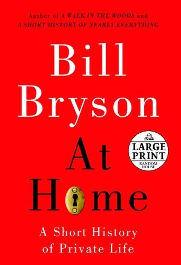 Cover Art for B01JXO76QO, At Home: A Short History of Private Life (Random House Large Print) by Bill Bryson (2010-10-26) by Bill Bryson