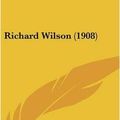 Cover Art for 9781120076847, Richard Wilson (1908) by Beaumont Fletcher