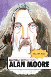 Cover Art for 9781350060463, Alan Moore: A Critical Guide (Bloomsbury Comics Studies) by Jackson Ayres