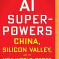 Cover Art for 9781978632851, Ai Superpowers: China, Silicon Valley, and the New World Order by Kai-Fu Lee