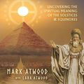 Cover Art for 9780648756507, The Ancient Path of the Sun: Uncovering the Spiritual Meaning of the Solstices and Equinoxes by Mark Atwood, Lara Atwood