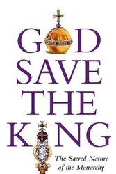 Cover Art for 9781915412522, God Save The King: The Sacred Nature of the Monarchy by Ian Bradley