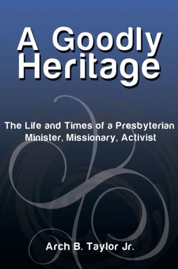 Cover Art for 9781493196944, Goodly Heritage by Taylor Jr, Arch B.