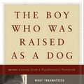 Cover Art for 9780465056521, The Boy Who Was Raised as a Dog by Bruce Perry