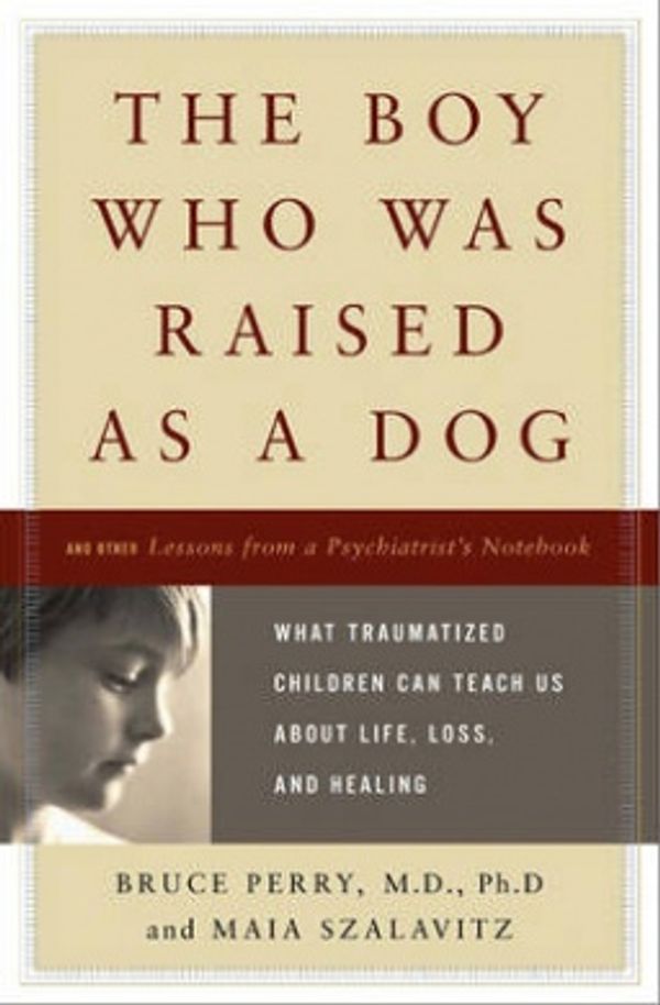 Cover Art for 9780465056521, The Boy Who Was Raised as a Dog by Bruce Perry
