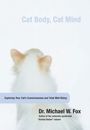 Cover Art for 9781493010097, Cat Body, Cat Mind by Dr. Michael W. Fox
