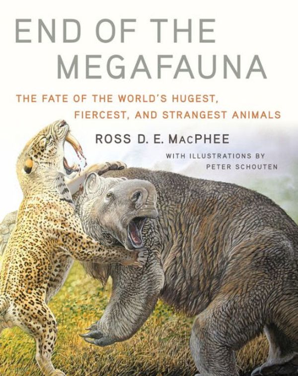 Cover Art for 9780393249309, End of the Megafauna: The Fate of the World's Hugest, Fiercest, and Strangest Animals by Ross D E MacPhee