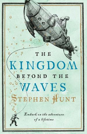 Cover Art for 9780007232215, The Kingdom Beyond the Waves by Stephen Hunt