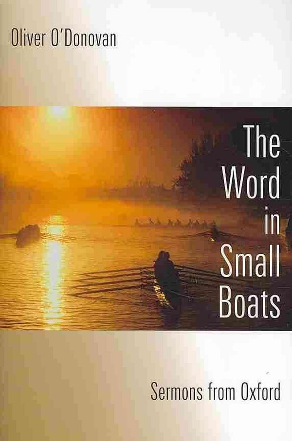 Cover Art for 9780802864536, The Word in Small Boats: Sermons from Oxford by O'Donovan, Oliver