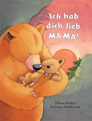 Cover Art for 9781472327932, Ich hab dich lieb, Mama! by Jillian Harker, Kristina Stephenson