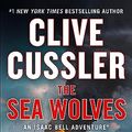Cover Art for B09S3JPDH6, Clive Cussler The Sea Wolves (An Isaac Bell Adventure Book 13) by Du Brul, Jack