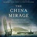 Cover Art for 9781611136692, The China Mirage: The Hidden History of American Disaster in Asia by James Bradley