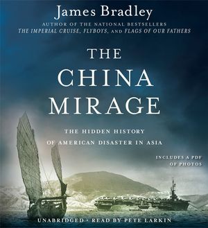 Cover Art for 9781611136692, The China Mirage: The Hidden History of American Disaster in Asia by James Bradley