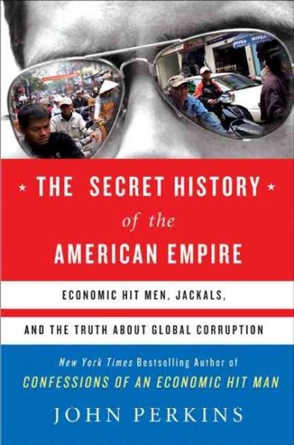 Cover Art for 9780525950158, The Secret History of the American Empire by John Perkins