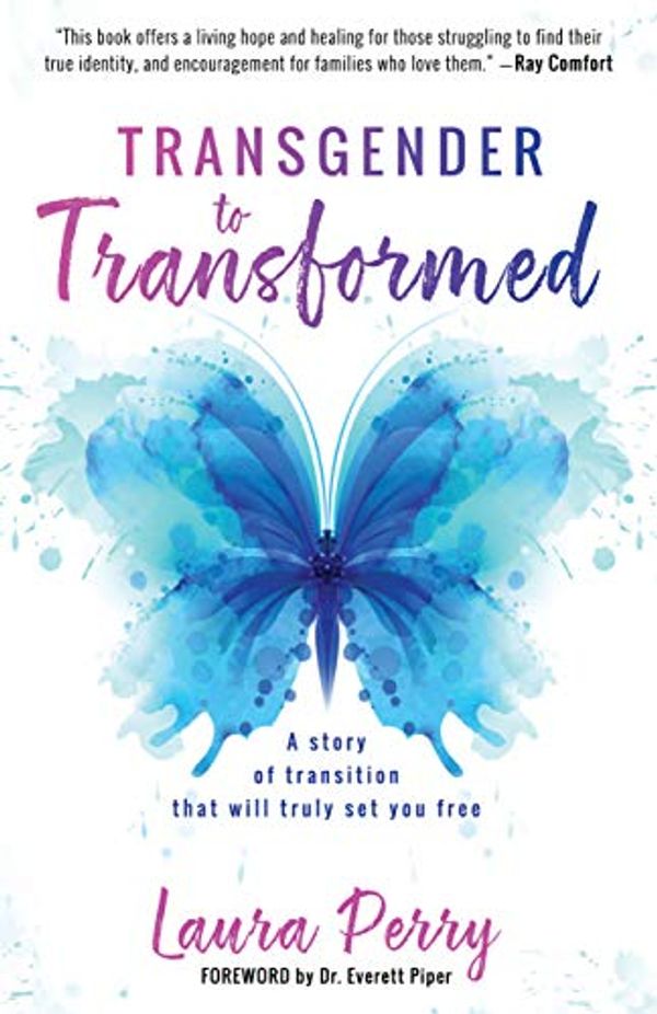 Cover Art for 9781933591308, Transgender to Transformed: A Story of Transition That Will Truly Set You Free by Laura Perry