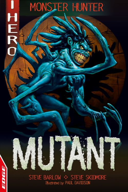 Cover Art for 9781445159454, EDGE: I HERO: Monster Hunter: Mutant by Steve Skidmore