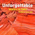 Cover Art for 9781554074280, Unforgettable Walks to Take Before You Die by Steve Watkins, Clare Jones