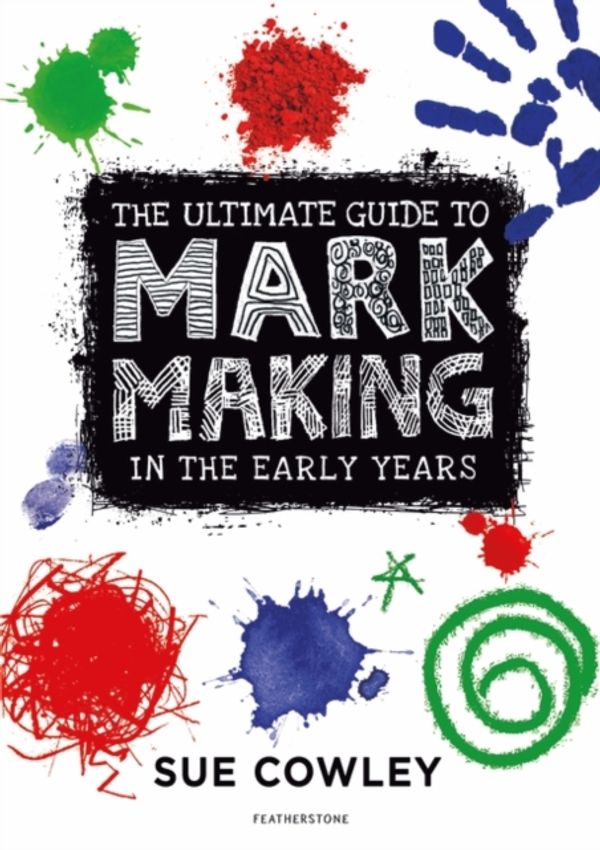 Cover Art for 9781472967084, A Guide to Mark Making in the Early Years by Sue Cowley