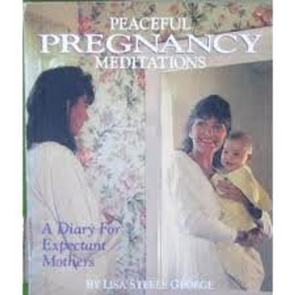 Cover Art for 9781558742635, Peaceful Pregnancy Meditations: A Diary for Expectant Mothers by Lisa Steele George