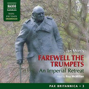 Cover Art for B00NWYZZDI, Farewell the Trumpets: An Imperial Retreat: Pax Britannica, Book 3 by Jan Morris