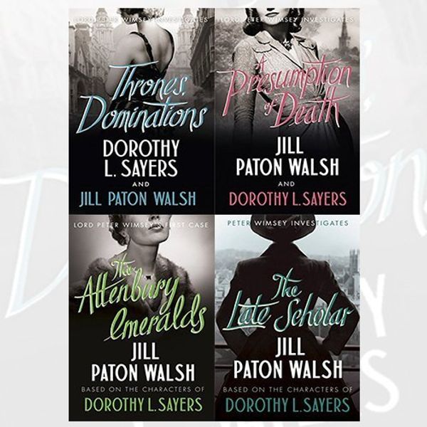 Cover Art for 9789444464296, Lord Peter Wimsey Series Collection Dorothy L Sayers and Jill Paton Walsh 4 Books Set (Thrones, Dominations, A Presumption of Death, The Attenbury Emeralds, The Late Scholar) by Dorothy L. Sayers