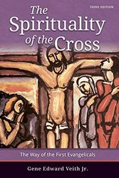 Cover Art for 9780758669599, The Spirituality of the Cross - 3rd Edition by Gene Edward Veith, Jr.