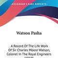 Cover Art for 9781104526757, Watson Pasha: A Record of the Life Work of Sir Charles Moore Watson, Colonel in the Royal Engineers (1919) by Lane-Poole, Stanley