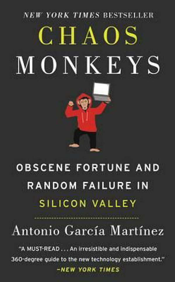 Cover Art for 9780062669797, Chaos Monkeys: Obscene Fortune and Random Failure in Silicon Valley by Antonio Garcia Martinez