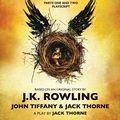 Cover Art for 9781338216677, Harry Potter and the Cursed Child, Parts One and Two: The Official Playscript of the Original West End Production by J. K. Rowling, Jack Thorne, John Tiffany
