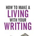 Cover Art for 9781912105571, How to Make a Living with your Writing: Books, Blogging and more by Joanna Penn