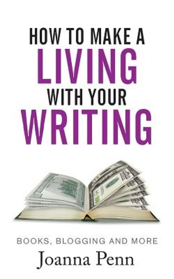 Cover Art for 9781912105571, How to Make a Living with your Writing: Books, Blogging and more by Joanna Penn