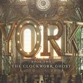 Cover Art for B071Z6H9J3, York: The Clockwork Ghost by Laura Ruby
